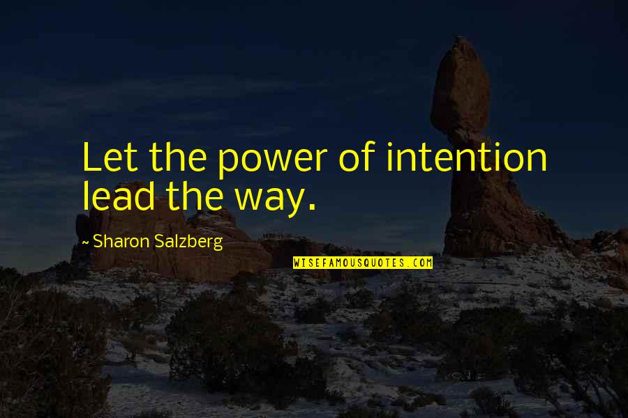 Sohane Quotes By Sharon Salzberg: Let the power of intention lead the way. Sohane Quotes By Sharon Salzberg: Let the power of intention lead the way.