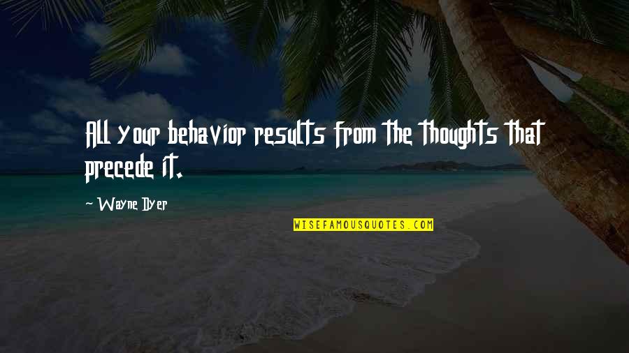 Sohaney Quotes By Wayne Dyer: All your behavior results from the thoughts that