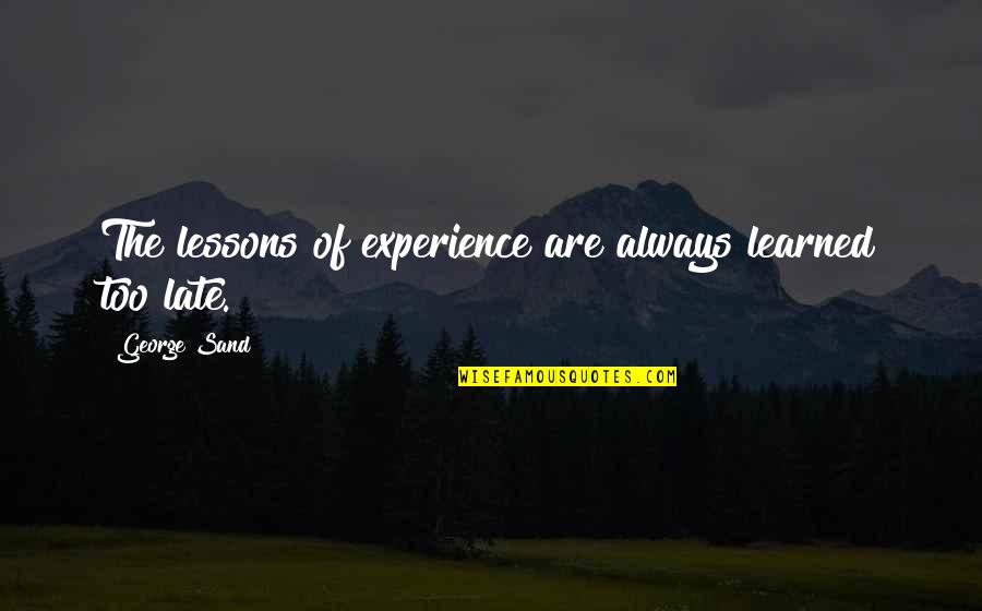 Sohanlal Dwivedi Poems In Hindi Quotes By George Sand: The lessons of experience are always learned too Sohanlal Dwivedi Poems In Hindi Quotes By George Sand: The lessons of experience are always learned too