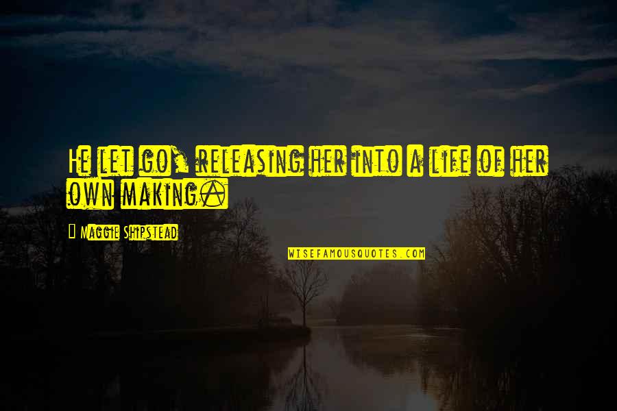 Sohanlal Dwivedi Poems In Hindi Quotes By Maggie Shipstead: He let go, releasing her into a life Sohanlal Dwivedi Poems In Hindi Quotes By Maggie Shipstead: He let go, releasing her into a life
