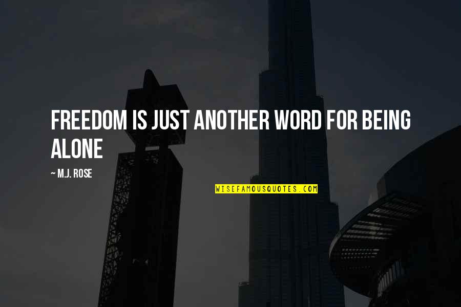 Sohase Mondd Quotes By M.J. Rose: Freedom is just another word for being alone Sohase Mondd Quotes By M.J. Rose: Freedom is just another word for being alone