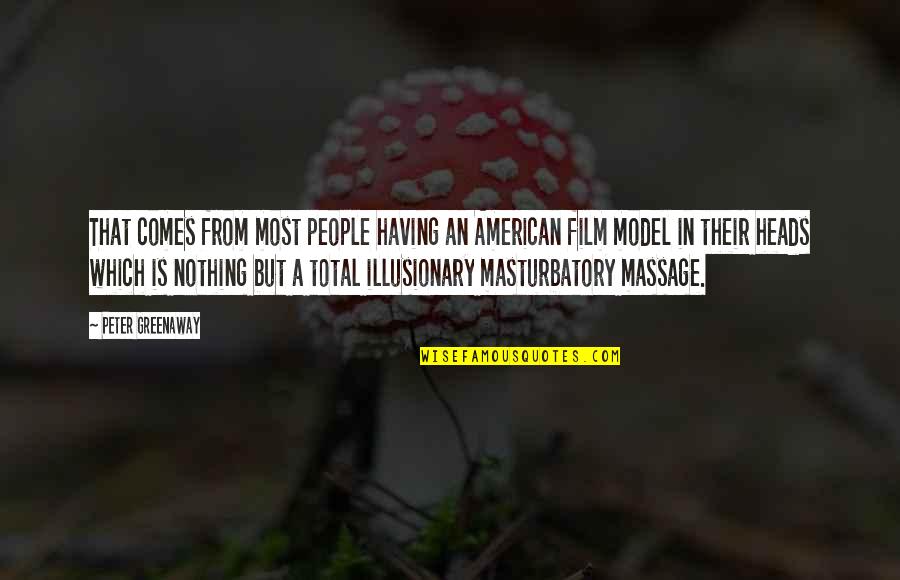 Sohase Mondd Quotes By Peter Greenaway: That comes from most people having an American Sohase Mondd Quotes By Peter Greenaway: That comes from most people having an American