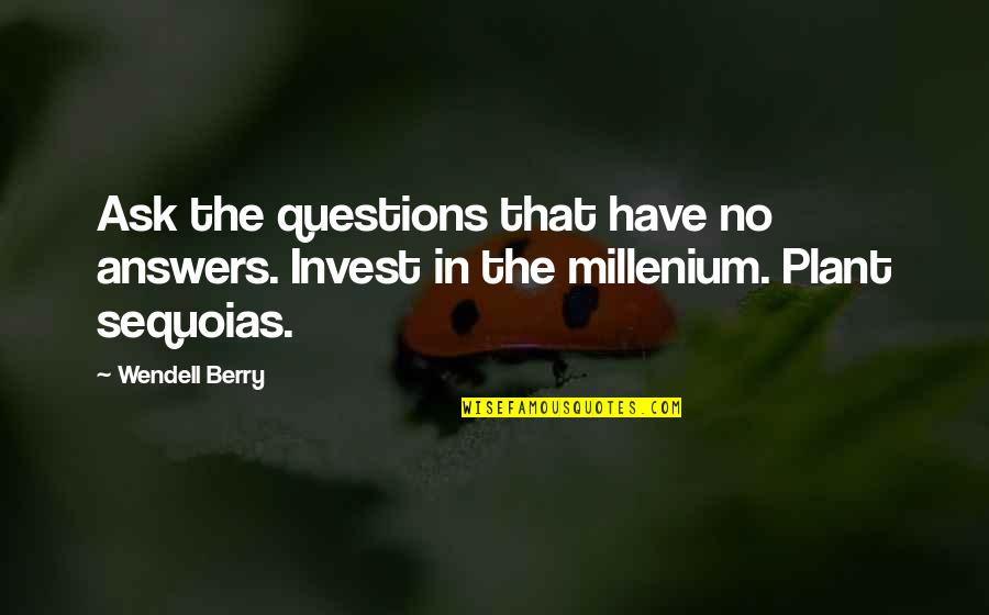 Sohcahtoa Quotes By Wendell Berry: Ask the questions that have no answers. Invest