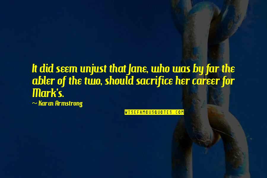 Soheil Najibi Quotes By Karen Armstrong: It did seem unjust that Jane, who was Soheil Najibi Quotes By Karen Armstrong: It did seem unjust that Jane, who was