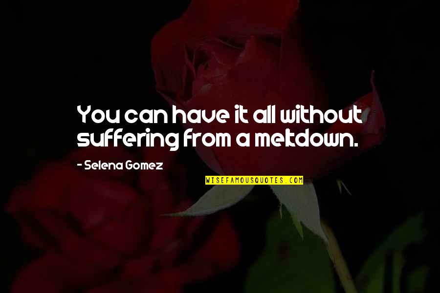 Soheil Quotes By Selena Gomez: You can have it all without suffering from