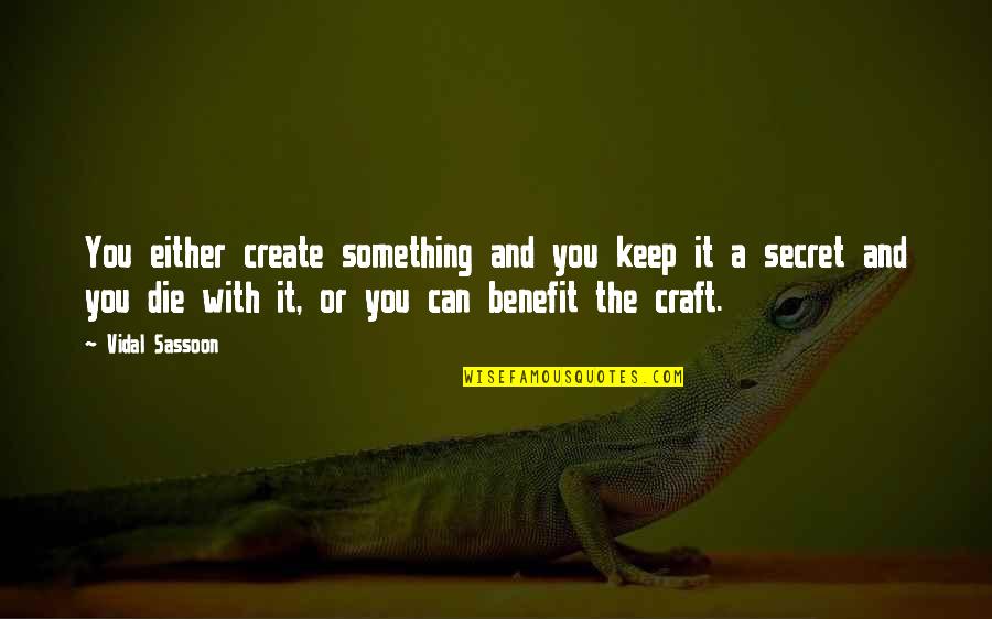 Soheil Shamseddin Quotes By Vidal Sassoon: You either create something and you keep it Soheil Shamseddin Quotes By Vidal Sassoon: You either create something and you keep it