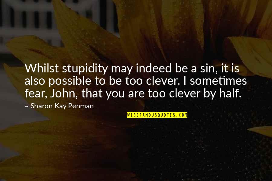 Soheila Adelipour Quotes By Sharon Kay Penman: Whilst stupidity may indeed be a sin, it Soheila Adelipour Quotes By Sharon Kay Penman: Whilst stupidity may indeed be a sin, it