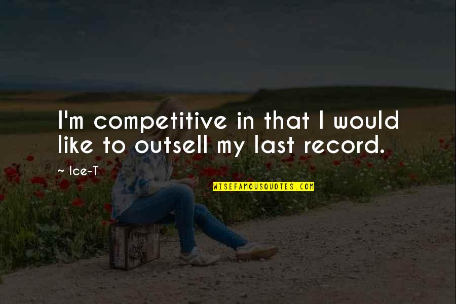 Soheili Aydin Quotes By Ice-T: I'm competitive in that I would like to