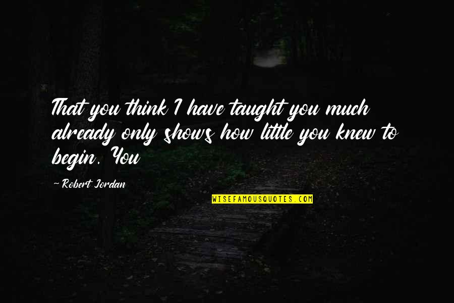 Soheir Zaki Quotes By Robert Jordan: That you think I have taught you much