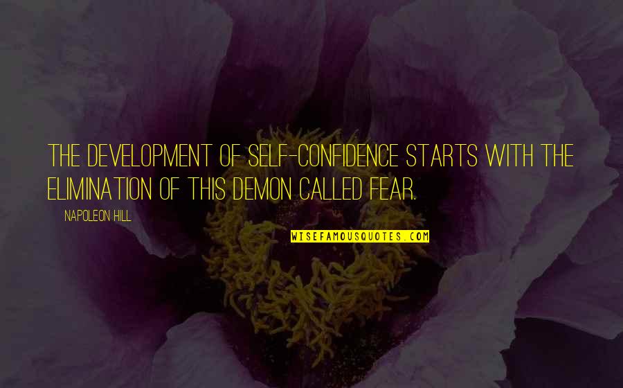 Soher Quotes By Napoleon Hill: The development of self-confidence starts with the elimination