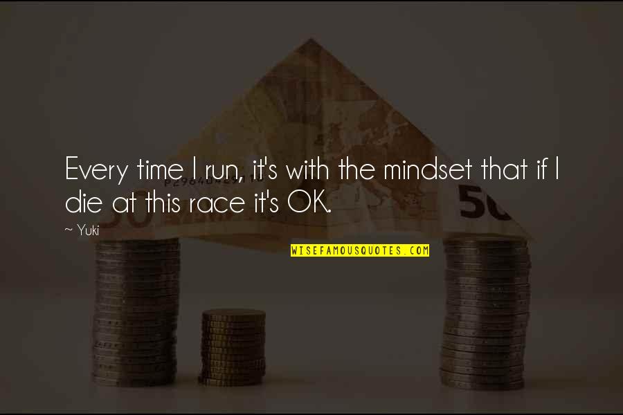 Soheyla Dixon Quotes By Yuki: Every time I run, it's with the mindset