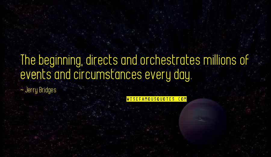 Sohier Road Quotes By Jerry Bridges: The beginning, directs and orchestrates millions of events Sohier Road Quotes By Jerry Bridges: The beginning, directs and orchestrates millions of events