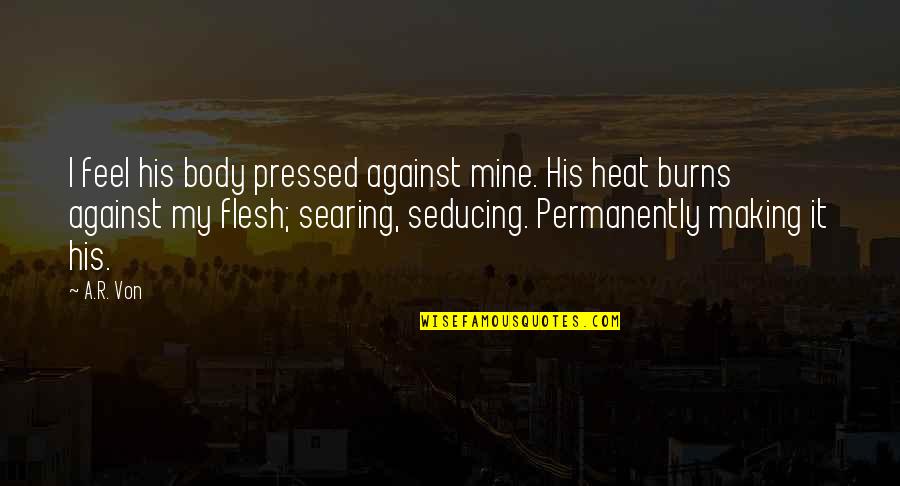 Sohinki Smosh Quotes By A.R. Von: I feel his body pressed against mine. His