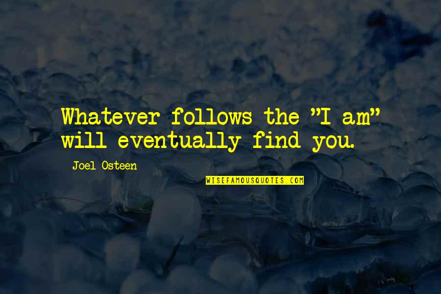 Sohlbergs Quotes By Joel Osteen: Whatever follows the "I am" will eventually find Sohlbergs Quotes By Joel Osteen: Whatever follows the "I am" will eventually find