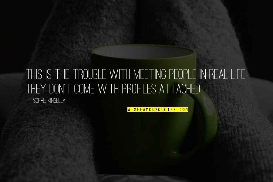 Sohma Quotes By Sophie Kinsella: This is the trouble with meeting people in
