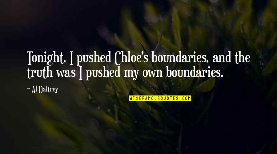 Sohna Aaya Quotes By Al Daltrey: Tonight, I pushed Chloe's boundaries, and the truth