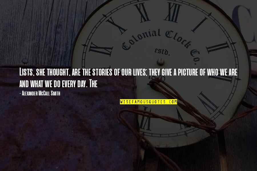Sohna Sardar Quotes By Alexander McCall Smith: Lists, she thought, are the stories of our Sohna Sardar Quotes By Alexander McCall Smith: Lists, she thought, are the stories of our