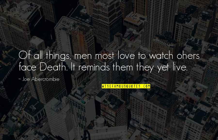 Sohna Sardar Quotes By Joe Abercrombie: Of all things, men most love to watch Sohna Sardar Quotes By Joe Abercrombie: Of all things, men most love to watch