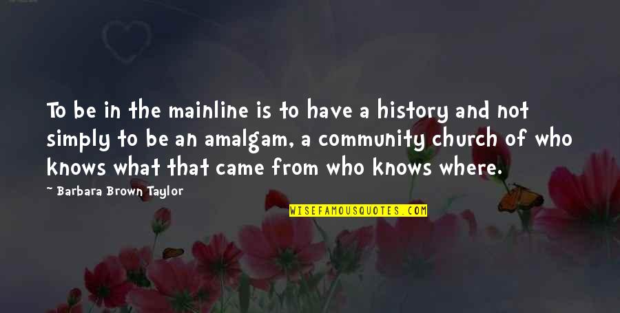Sohnreys Quotes By Barbara Brown Taylor: To be in the mainline is to have