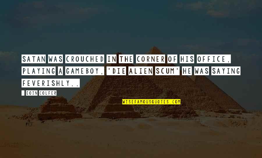 Sohnreys Quotes By Eoin Colfer: Satan was crouched in the corner of his