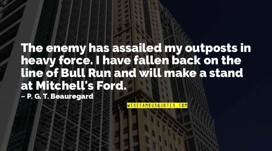 Sohnreys Quotes By P. G. T. Beauregard: The enemy has assailed my outposts in heavy