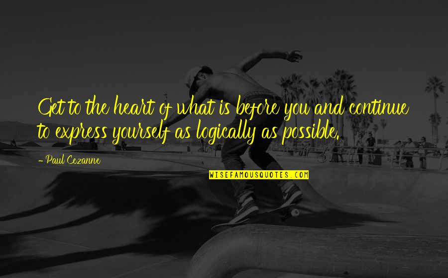 Sohnreys Quotes By Paul Cezanne: Get to the heart of what is before