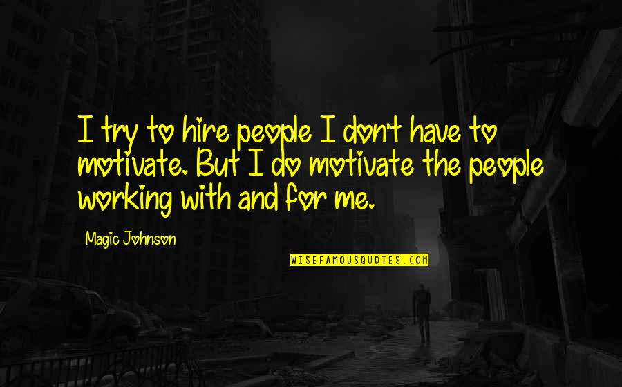 Soho In Jekyll And Hyde Quotes By Magic Johnson: I try to hire people I don't have