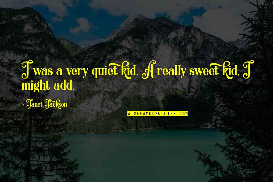 Soholt Landscaping Quotes By Janet Jackson: I was a very quiet kid. A really
