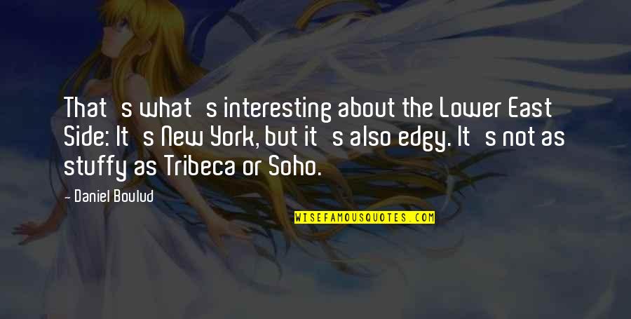 Soho's Quotes By Daniel Boulud: That's what's interesting about the Lower East Side: Soho's Quotes By Daniel Boulud: That's what's interesting about the Lower East Side: