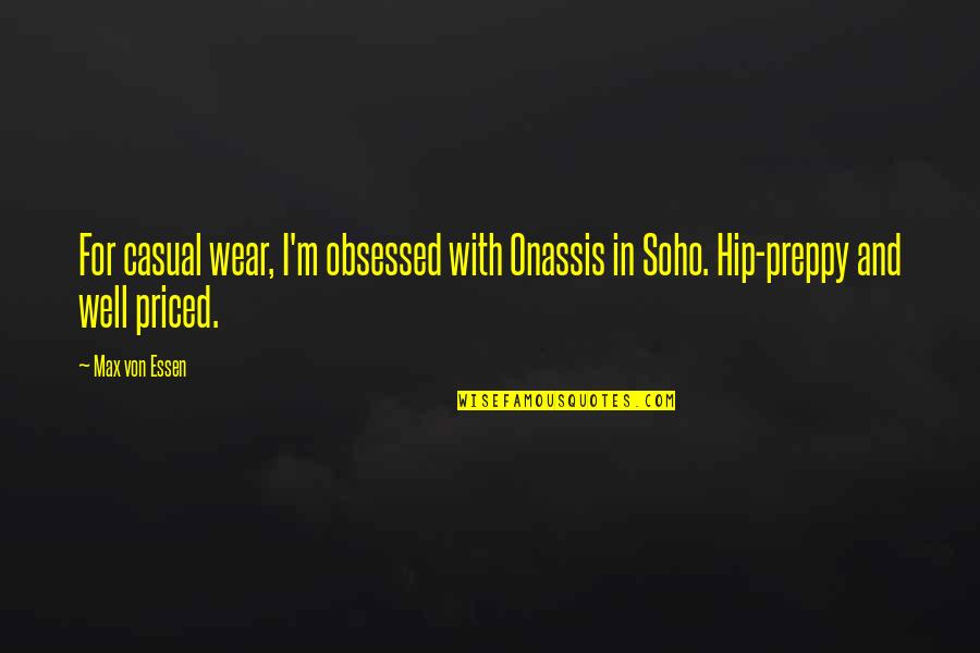 Soho's Quotes By Max Von Essen: For casual wear, I'm obsessed with Onassis in