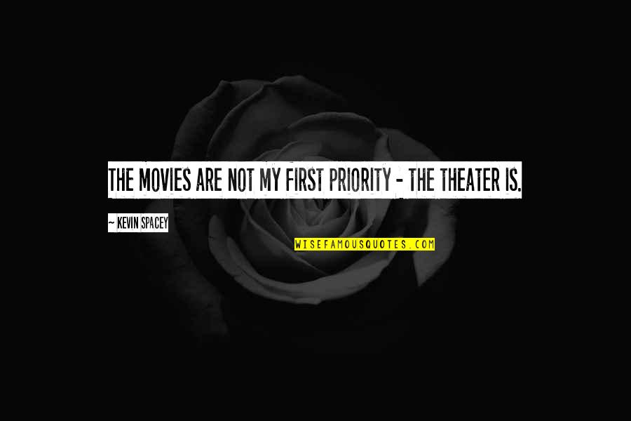Sohowsittaste Quotes By Kevin Spacey: The movies are not my first priority - Sohowsittaste Quotes By Kevin Spacey: The movies are not my first priority -