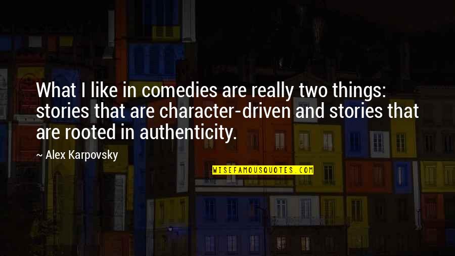 Sohu Quotes By Alex Karpovsky: What I like in comedies are really two