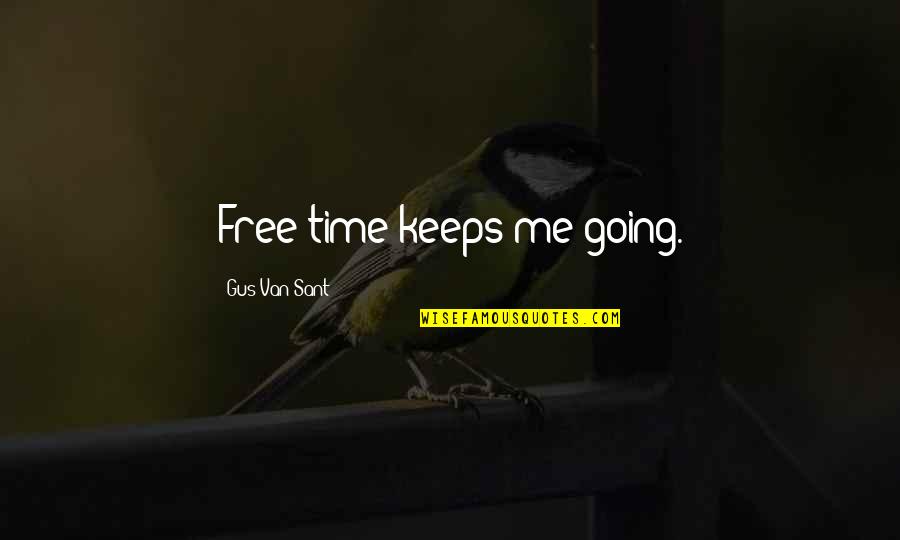 Sohvat Quotes By Gus Van Sant: Free time keeps me going.