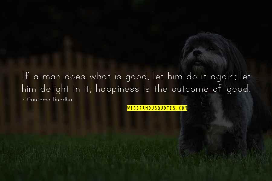 Sohvi Ollila Quotes By Gautama Buddha: If a man does what is good, let Sohvi Ollila Quotes By Gautama Buddha: If a man does what is good, let