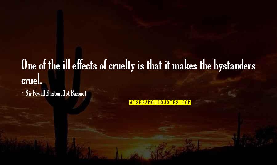 Sohvi Ollila Quotes By Sir Fowell Buxton, 1st Baronet: One of the ill effects of cruelty is Sohvi Ollila Quotes By Sir Fowell Buxton, 1st Baronet: One of the ill effects of cruelty is