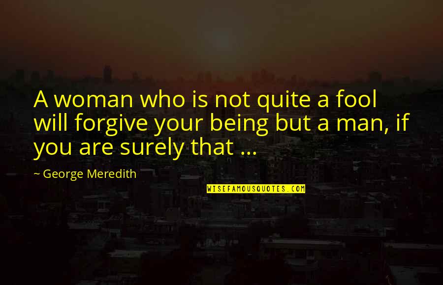 Soi M Me Quotes By George Meredith: A woman who is not quite a fool