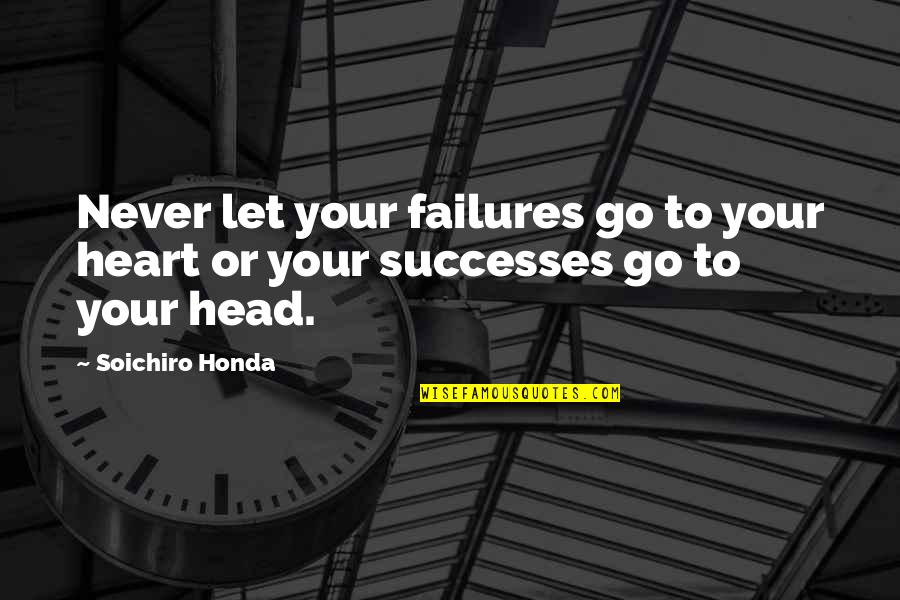 Soichiro Honda Quotes By Soichiro Honda: Never let your failures go to your heart