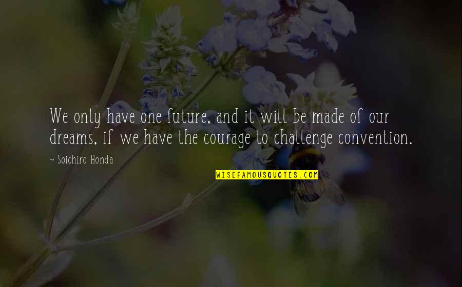 Soichiro Honda Quotes By Soichiro Honda: We only have one future, and it will