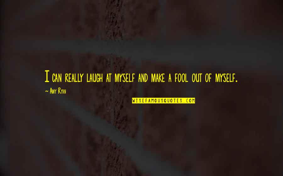 Soigne Quotes By Amy Ryan: I can really laugh at myself and make