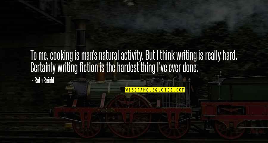 Soigne Quotes By Ruth Reichl: To me, cooking is man's natural activity. But