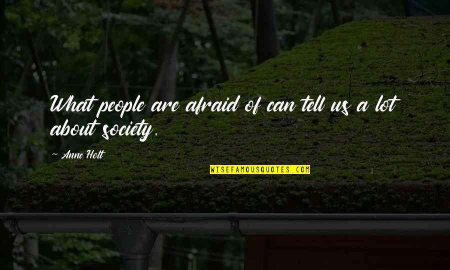 Soigner Piqure Quotes By Anne Holt: What people are afraid of can tell us
