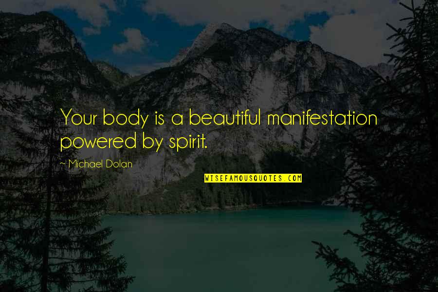 Soil Degradation Quotes By Michael Dolan: Your body is a beautiful manifestation powered by