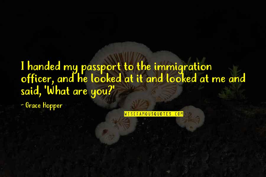 Soil Health Quotes By Grace Hopper: I handed my passport to the immigration officer,