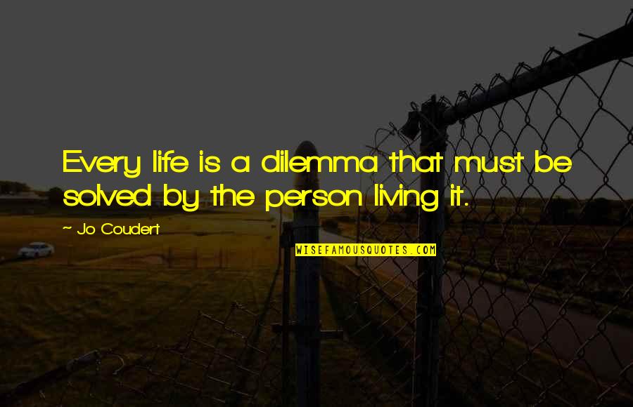 Soil In Hindi Quotes By Jo Coudert: Every life is a dilemma that must be