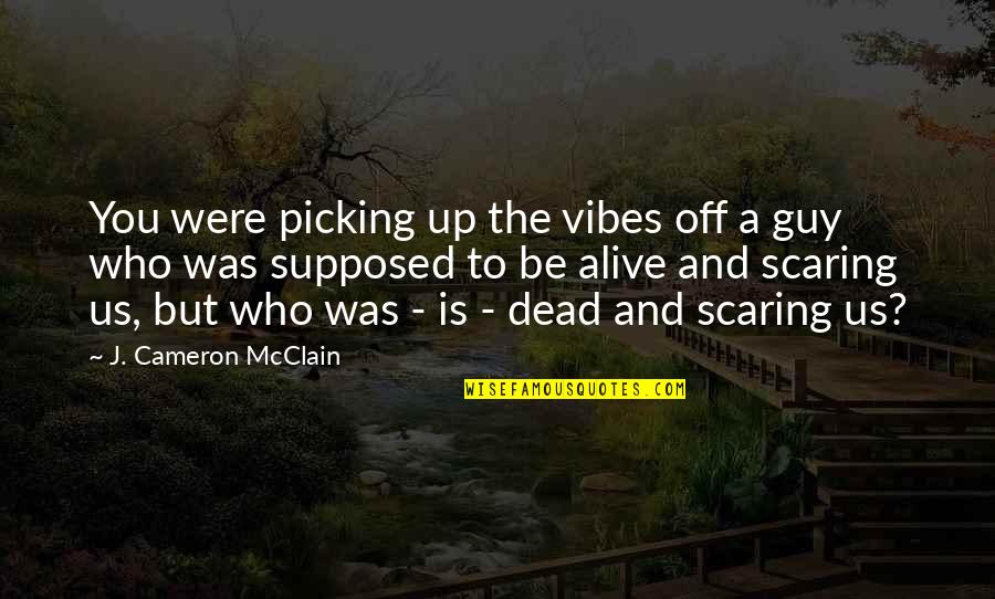 Soilders Quotes By J. Cameron McClain: You were picking up the vibes off a Soilders Quotes By J. Cameron McClain: You were picking up the vibes off a