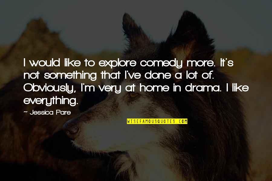 Soilders Quotes By Jessica Pare: I would like to explore comedy more. It's Soilders Quotes By Jessica Pare: I would like to explore comedy more. It's