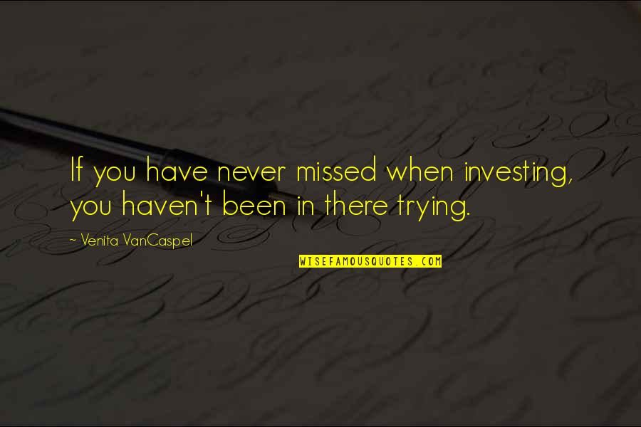 Soilders Quotes By Venita VanCaspel: If you have never missed when investing, you Soilders Quotes By Venita VanCaspel: If you have never missed when investing, you