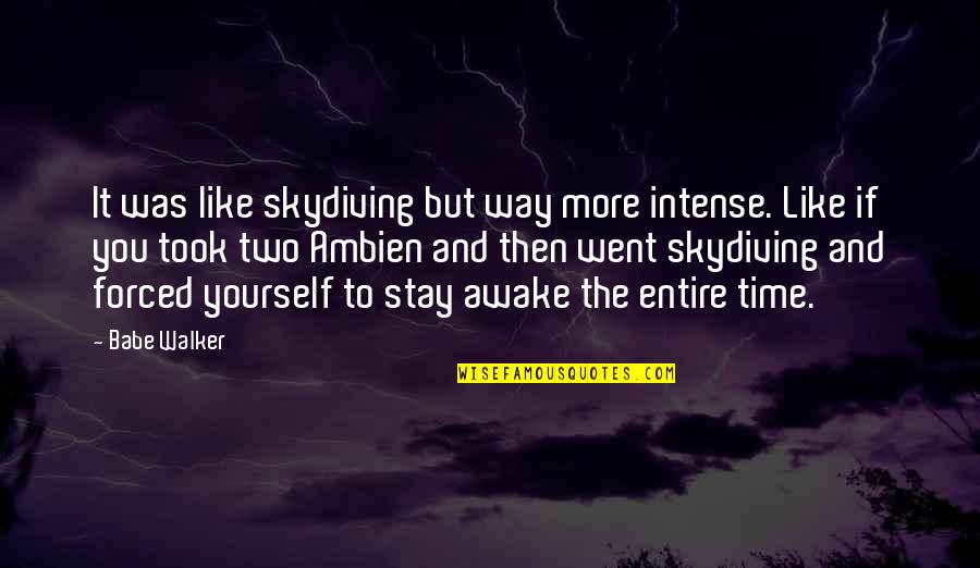 Soilex Quotes By Babe Walker: It was like skydiving but way more intense. Soilex Quotes By Babe Walker: It was like skydiving but way more intense.