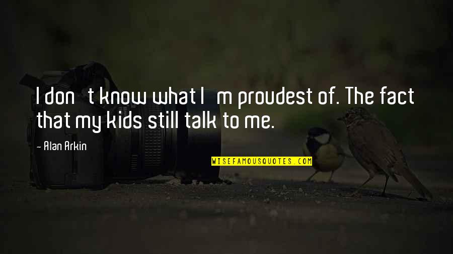 Soilex Wall Quotes By Alan Arkin: I don't know what I'm proudest of. The