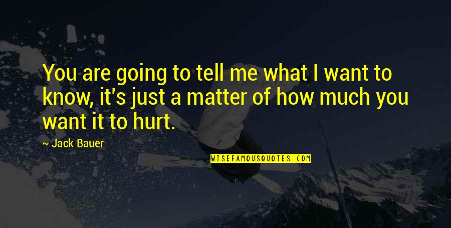 Soilless Media Quotes By Jack Bauer: You are going to tell me what I